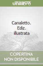 Canaletto. Ediz. illustrata