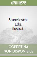 Brunelleschi. Ediz. illustrata