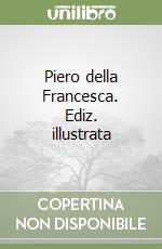 Piero della Francesca. Ediz. illustrata