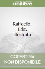 Raffaello. Ediz. illustrata