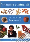 Vitamine e minerali. Le dolci vie del benessere. Ediz. illustrata libro