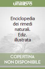 Enciclopedia dei rimedi naturali. Ediz. illustrata libro