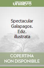 Spectacular Galapagos. Ediz. illustrata