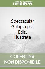 Spectacular Galapagos. Ediz. illustrata libro