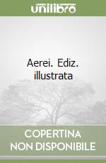 Aerei. Ediz. illustrata