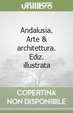 Andalusia. Arte & architettura. Ediz. illustrata