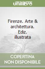 Firenze. Arte & architettura. Ediz. illustrata libro