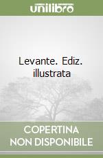 Levante. Ediz. illustrata libro