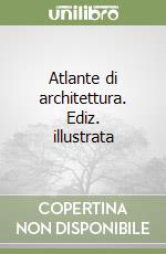 Atlante di architettura. Ediz. illustrata