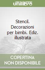 Stencil. Decorazioni per bimbi. Ediz. illustrata libro
