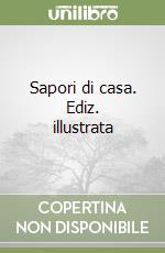 Sapori di casa. Ediz. illustrata
