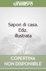 Sapori di casa. Ediz. illustrata libro