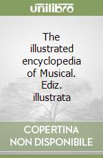 The illustrated encyclopedia of Musical. Ediz. illustrata libro