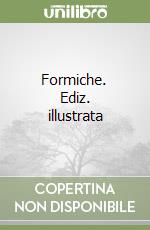 Formiche. Ediz. illustrata libro