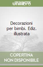 Decorazioni per bimbi. Ediz. illustrata libro