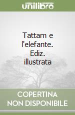 Tattam e l'elefante. Ediz. illustrata libro