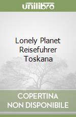 Lonely Planet Reisefuhrer Toskana libro