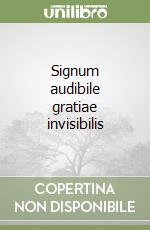 Signum audibile gratiae invisibilis