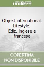 Objekt-international. Lifestyle. Ediz. inglese e francese libro