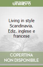 Living in style Scandinavia. Ediz. inglese e francese
