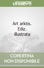 Art arktis. Ediz. illustrata libro