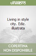 Living in style city. Ediz. illustrata libro