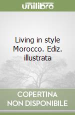 Living in style Morocco. Ediz. illustrata libro