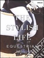 The stylish life: equestrian. Ediz. illustrata libro