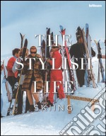 The stylish life: skiing. Ediz. illustrata