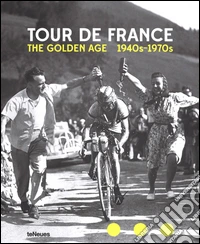 Tour de France. The golden age. 1940s-1970s. Ediz. inglese, tedesca e francese libro