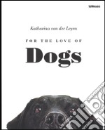 For the love of dogs. Ediz. illustrata libro