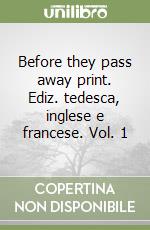 Before they pass away print. Ediz. tedesca, inglese e francese. Vol. 1 libro