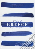 A Taste of Greece. Recipes, cuisine & culture. Ediz. illustrata