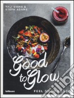 Good to glow. Feel good food libro