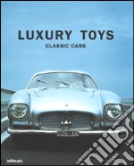 Luxury toys classic cars. Ediz. inglese, tedesca, francese, spagnola, italiana