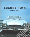 Luxury toys classic cars. Ediz. inglese, tedesca, francese, spagnola, italiana libro di Tumminelli Paolo