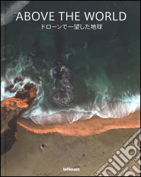 Earth through a drone's eye. Ediz. a colori libro