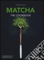 Matcha, the cookbook. Ediz. a colori