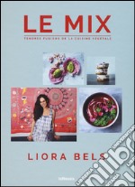 Le mix. Tendres fusions de la cuisine végétale. Ediz. a colori libro