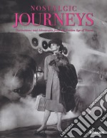 Nostalgic journeys. Destinations and adventures from the golden age of travel. Ediz. inglese, tedesca e francese libro