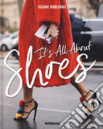 It's all about shoes. Ediz. inglese e francese libro