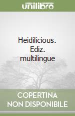 Heidilicious. Ediz. multilingue