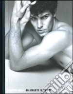 Roberto Bolle. An athlete in tights. Ediz. illustrata libro