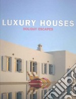 Luxury houses holiday escapes libro