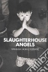 Slaughterhouse Angels. Ediz. illustrata libro di Zitzewitz Vanessa von