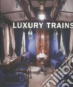 Luxury trains. Ediz. Multilingue libro usato