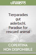 Tierparadies gut aiderbichl. Paradise for rescued animal libro