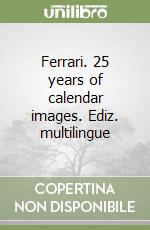 Ferrari. 25 years of calendar images. Ediz. multilingue libro