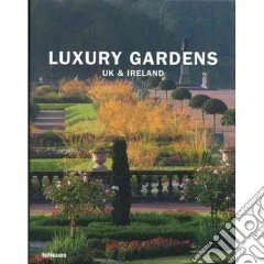 Luxury gardens. UK & Ireland. Ediz. multilingue