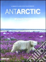 Antarctic. A tribute to life in the polar regions. Ediz. multilingue libro